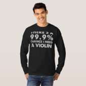 99.9%バイオリンが必要 | おもしろいミュージシャンT型 Tシャツ (正面フル)