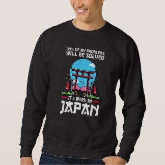 99 of problems will be solved were in Japan Japan  スウェットシャツ