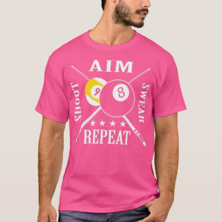 9 ball 8 ball Aim Shoot Swear Repeat Billiards Tシャツ