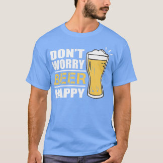 Aを飲んでビール幸せおもしろいなビール愛好家を心配しない Tシャツ