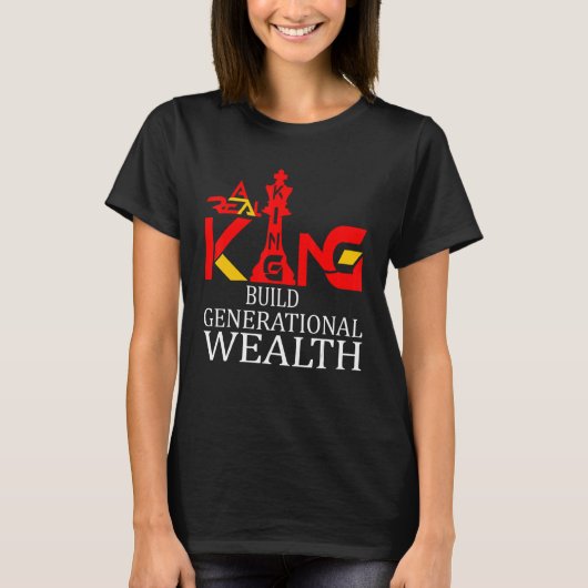 A +キング実在は世代的な富を構築 Tシャツ (正面)