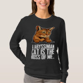 A abyssinian cat is the boss of me tシャツ (正面)
