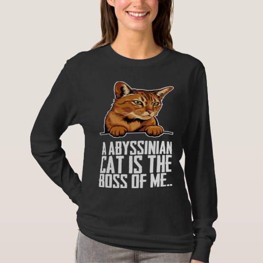 A abyssinian cat is the boss of me tシャツ (正面)