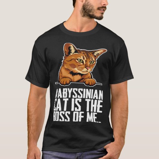 A abyssinian cat is the boss of me tシャツ (正面)