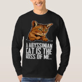 A abyssinian cat is the boss of me tシャツ (正面)