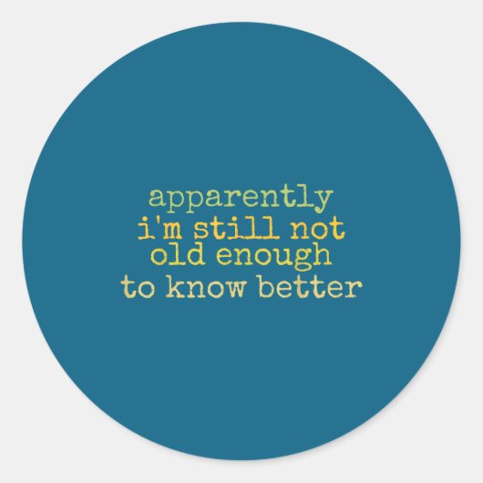 A Apparently I'm Still Not Old Enough To Know Bett ラウンドシール (正面)