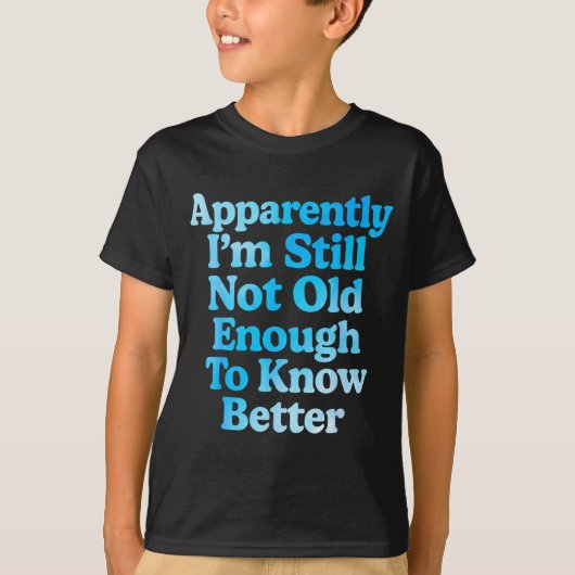 A Apparently I'm Still Not Old Enough To Know Bett Tシャツ (正面)