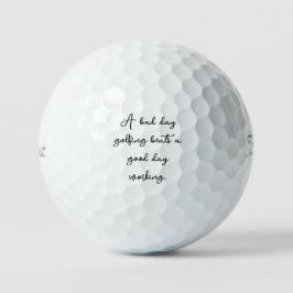 "A bad day golfing beats a good day working" Gift ゴルフボール