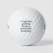 "A Bad Day Golfing Beats A Good Day Working" Gift  ゴルフボール (正面)