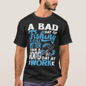 A Bad Day Of Fishing Better Work Father's Day 1 Tシャツ (正面)