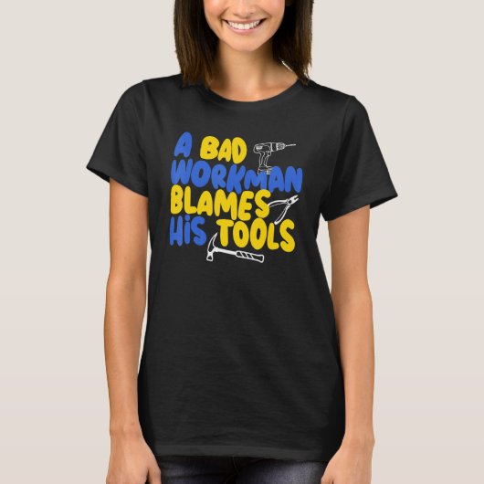 A bad workman blames his tools  craftsman tシャツ (正面)