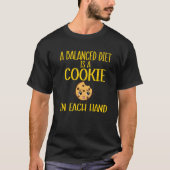 a balanced diet is a cookie in each hand  cookie   tシャツ (正面)