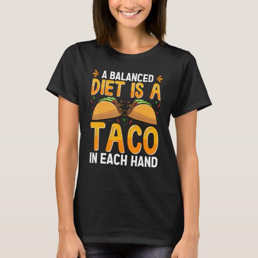 A Balanced Diet Is A Taco In Each Hand Mexican Foo Tシャツ (正面)