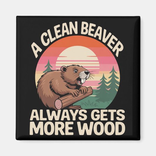 A Clean Beaver Always Gets More Wood Funny Joke マグネット (正面)