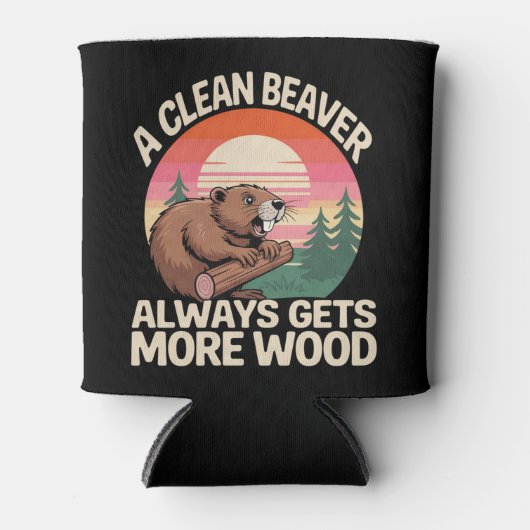 A Clean Beaver Always Gets More Wood Funny Joke 缶クーラー (正面)