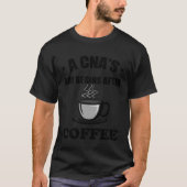 A CNA s Day Begins After Coffee  Nursing Assitant Tシャツ (正面)