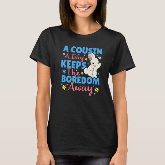 A Cousin A Day Keeps The Boredom Away Bunny Tシャツ (正面)