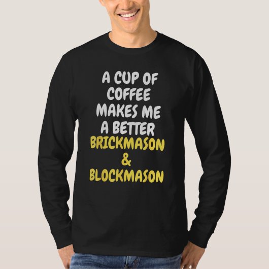 A Cup Of Coffee Makes Me A Better BRICKMASON & BLO Tシャツ (正面)