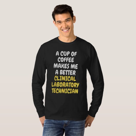 A Cup Of Coffee Makes Me A Better CLINICAL LAB TEC Tシャツ (正面フル)