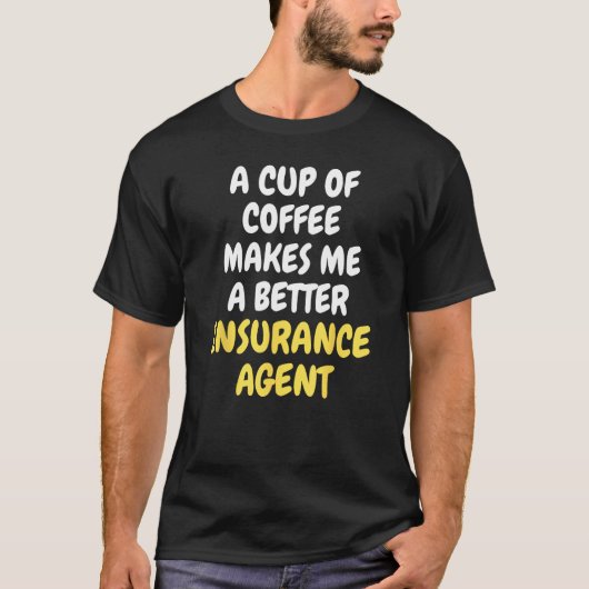 A Cup Of Coffee Makes Me A Better INSURANCE AGENT Tシャツ (正面)