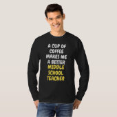 A Cup Of Coffee Makes Me A Better MIDDLE SCHOOL TE Tシャツ (正面フル)