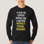 A Cup Of Coffee Makes Me A Better MIDDLE SCHOOL TE Tシャツ (正面)