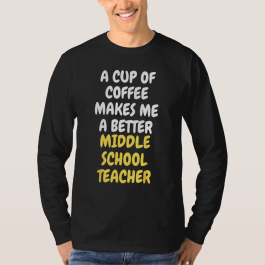 A Cup Of Coffee Makes Me A Better MIDDLE SCHOOL TE Tシャツ (正面)