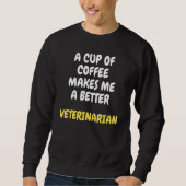 A Cup Of Coffee Makes Me A Better VETERINARIAN スウェットシャツ (正面)