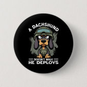 A Dachshund Doesn’t Walk He Deploys _ Wiener Dog  缶バッジ (正面)