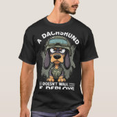 A Dachshund Doesn’t Walk He Deploys _ Wiener Dog  Tシャツ (正面)