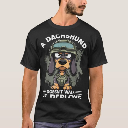 A Dachshund Doesn’t Walk He Deploys _ Wiener Dog  Tシャツ (正面)