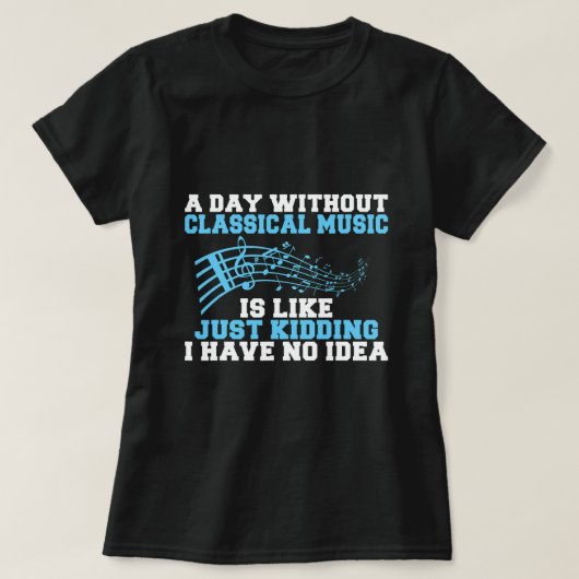 A Day クラシカル without Musicは私がIDを持っていないようなものだ Tシャツ (デザイン正面)