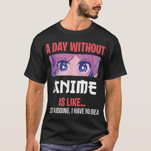 A Day Without Anime Funny Otaku Saying Design Tシャツ (正面)
