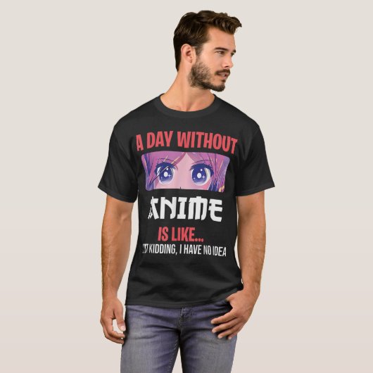 A Day Without Anime Funny Otaku Saying Design Tシャツ (正面フル)