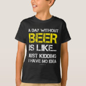 A Day Without Beer - Funny Beer Lover Gift Tee Shi Tシャツ (正面)