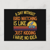 A Day Without Bird Watching Funny Bird Humor ポストカード (正面)