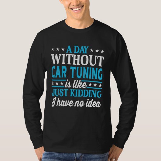 A Day Without Car Tuning Funny Car Tuning Tシャツ (正面)