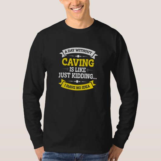 A Day Without Caving Is Like Just Kidding Spelunki Tシャツ (正面)