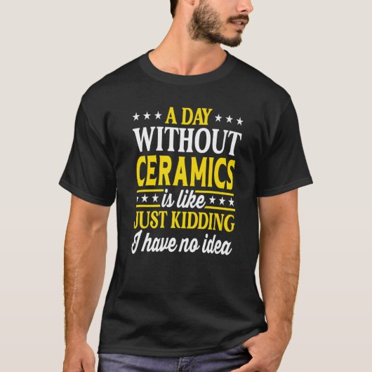 A Day Without Ceramics  Ceramics Tシャツ (正面)