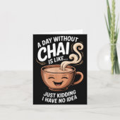 A Day Without Chai Funny Quote For Tea Lovers Casu カード (正面)