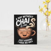 A Day Without Chai Funny Quote For Tea Lovers Casu カード (黄色い花)