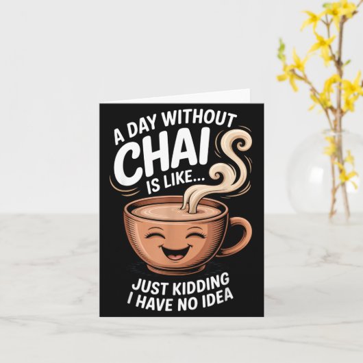 A Day Without Chai Funny Quote For Tea Lovers Casu カード (黄色い花)