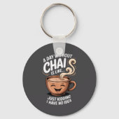 A Day Without Chai Funny Quote For Tea Lovers Casu キーホルダー (正面)