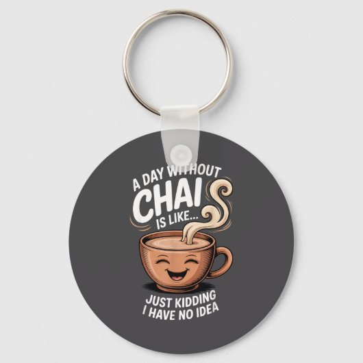 A Day Without Chai Funny Quote For Tea Lovers Casu キーホルダー (正面)