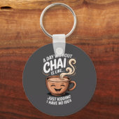 A Day Without Chai Funny Quote For Tea Lovers Casu キーホルダー (正面)