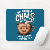 A Day Without Chai Funny Quote For Tea Lovers Casu マウスパッド (マウス)