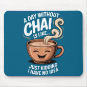 A Day Without Chai Funny Quote For Tea Lovers Casu マウスパッド (正面)