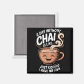 A Day Without Chai Funny Quote For Tea Lovers Casu マグネット (正面/裏面)