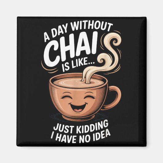 A Day Without Chai Funny Quote For Tea Lovers Casu マグネット (正面)