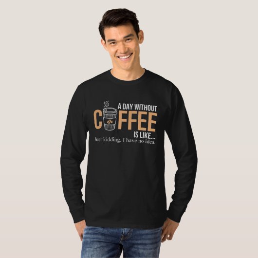 A Day Without Coffee Caffeine Tシャツ (正面フル)